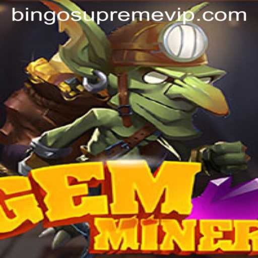 GemMiner: Discover the Exciting World of BINGO SUPREME